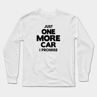 Just One More Car Long Sleeve T-Shirt